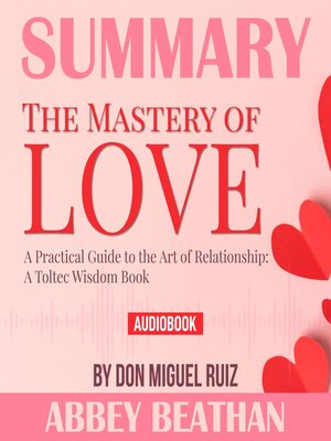 cover image of Summary of The Mastery of Love: A Practical Guide to the Art of Relationship: A Toltec Wisdom Book by Don Miguel Ruiz